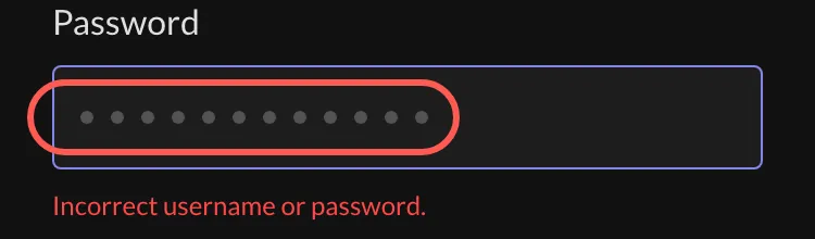 The Password field after a wrong login: cleared, but 12 grey dots still show, with the red error line under it.