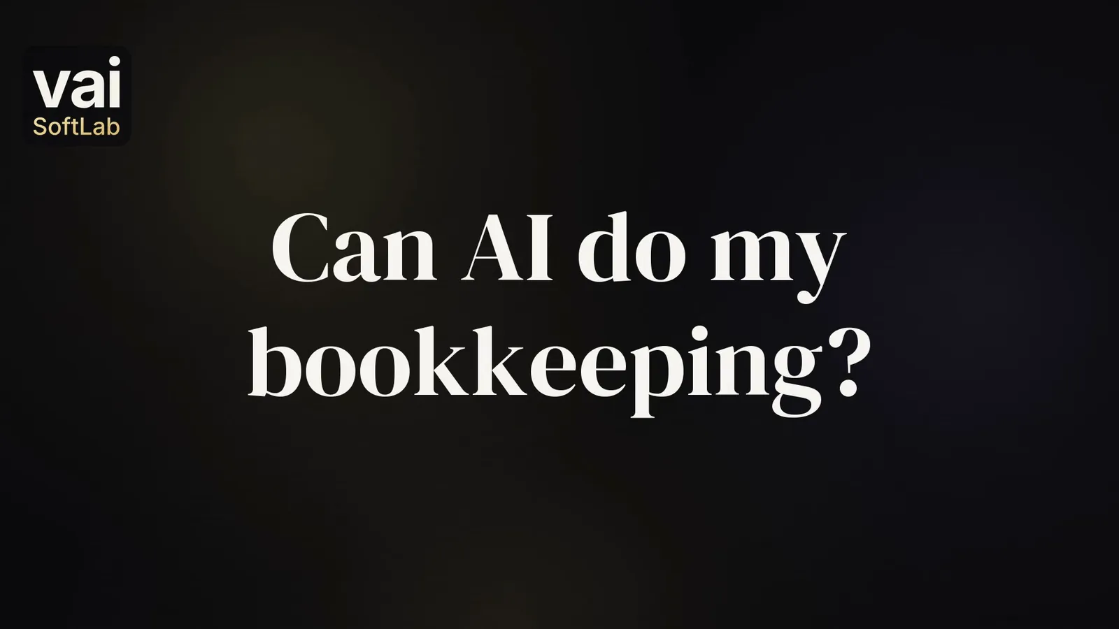 The question Can AI do my bookkeeping? in large white words on a dark background, with the small VAI Soft Lab logo.