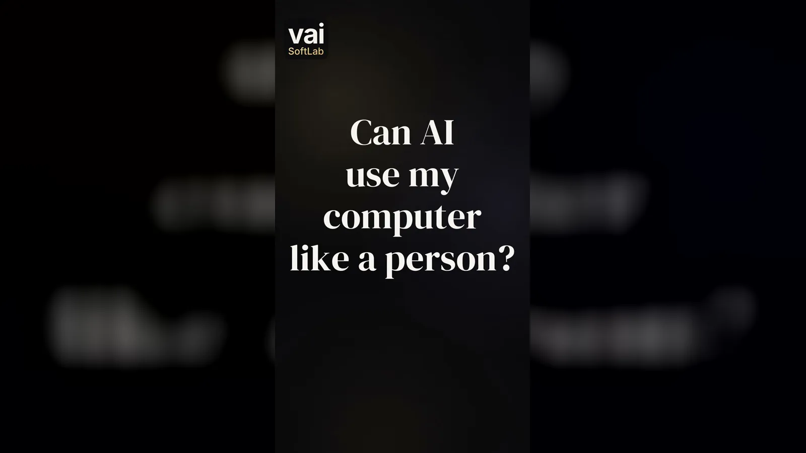The question Can AI use my computer like a person? in very large white words on a dark background, with the small VAI Soft Lab logo in the corner.