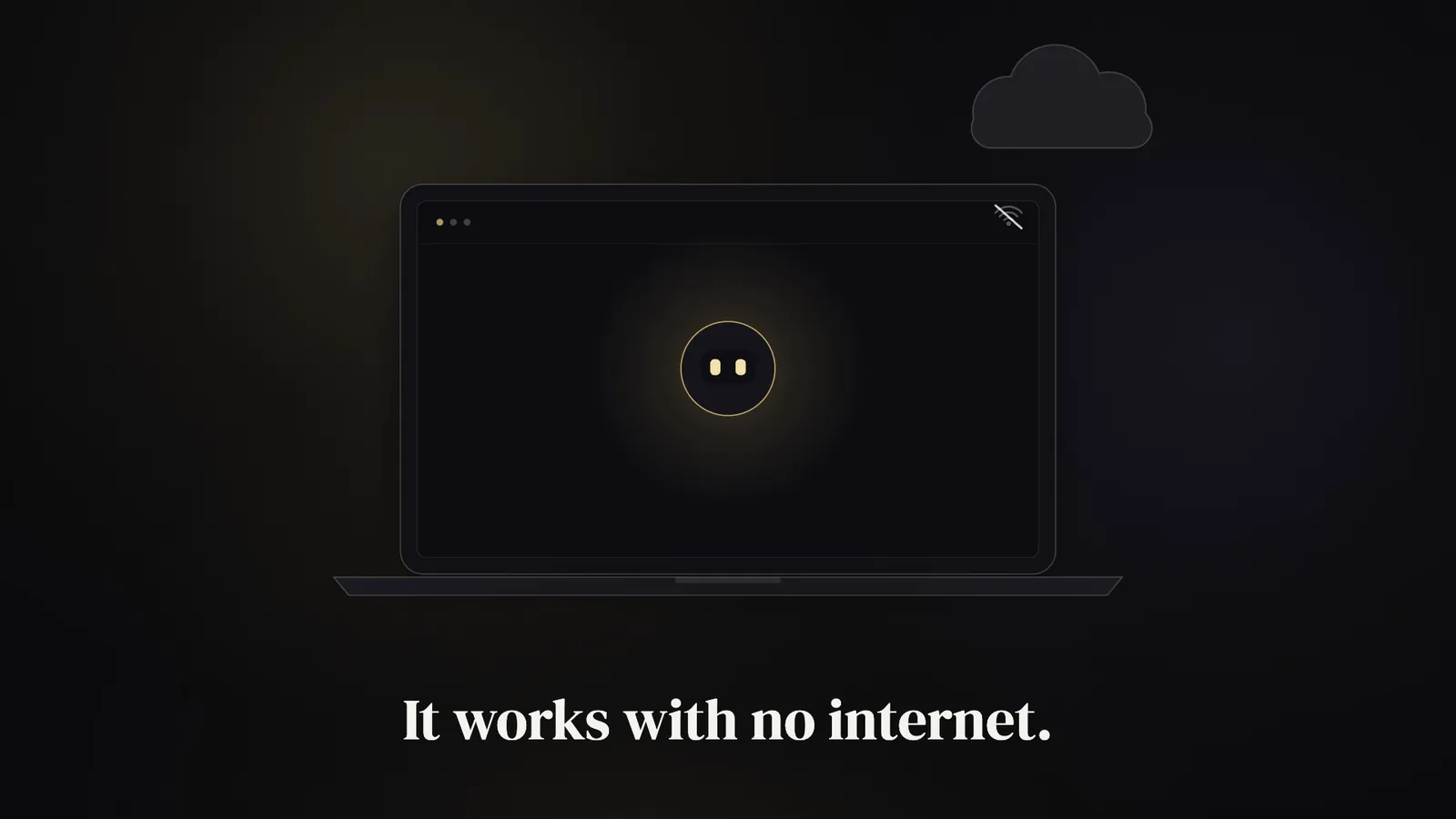 A laptop with a small gold robot face on its screen. The internet icon in its corner is crossed out, and a grey cloud above it has faded. The label reads: It works with no internet.