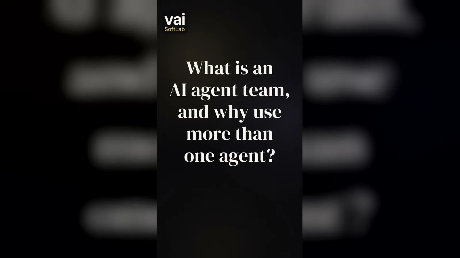 The question What is an AI agent team, and why use more than one agent? in large white words on a dark background, with the small VAI Soft Lab logo.