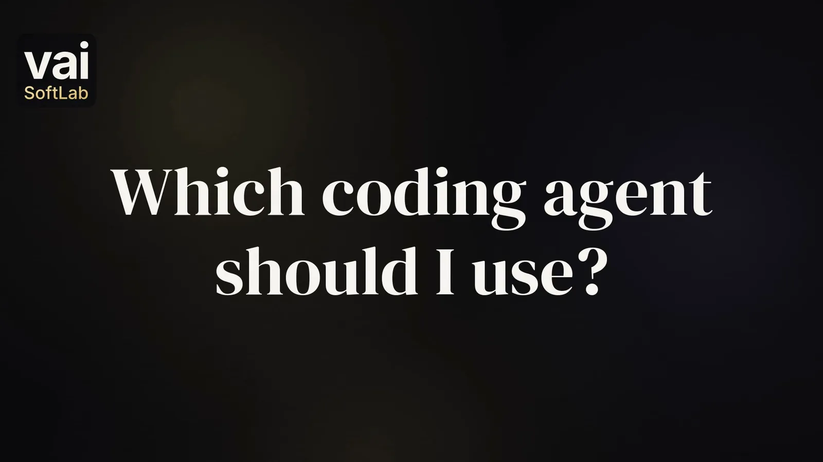 The question Which coding agent should I use? in large white words on a dark background, with the small VAI Soft Lab logo.